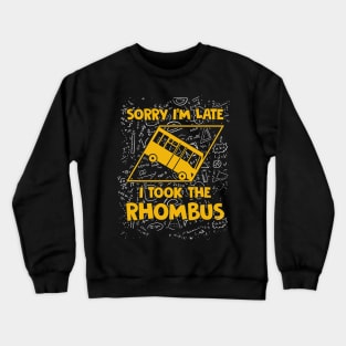 Sorry I'm Late I Took The Rhombus Funny Math Teacher Crewneck Sweatshirt